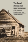 The Land Before Her : Fantasy and Experience of the American Frontiers, 1630-1860 - eBook