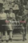 The Wayward Flock : Catholic Youth in Postwar West Germany, 1945-1965 - eBook