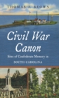 Civil War Canon : Sites of Confederate Memory in South Carolina - eBook