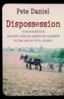 Dispossession : Discrimination against African American Farmers in the Age of Civil Rights - Book