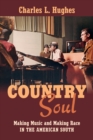 Country Soul : Making Music and Making Race in the American South - eBook