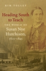 Heading South to Teach : The World of Susan Nye Hutchison, 1815-1845 - eBook