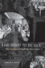 No Right to Be Idle : The Invention of Disability, 1850-1930 - Book