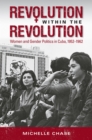 Revolution within the Revolution : Women and Gender Politics in Cuba, 1952-1962 - eBook