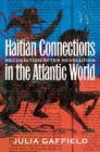 Haitian Connections in the Atlantic World : Recognition after Revolution - Book