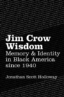 Jim Crow Wisdom : Memory and Identity in Black America since 1940 - Book
