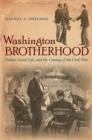 Washington Brotherhood : Politics, Social Life, and the Coming of the Civil War - Book