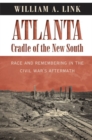 Atlanta, Cradle of the New South : Race and Remembering in the Civil War's Aftermath - Book