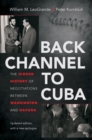 Back Channel to Cuba : The Hidden History of Negotiations between Washington and Havana - eBook