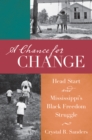 A Chance for Change : Head Start and Mississippi's Black Freedom Struggle - eBook