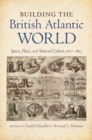 Building the British Atlantic World : Spaces, Places, and Material Culture, 1600-1850 - eBook