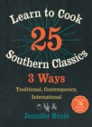 Learn to Cook 25 Southern Classics 3 Ways : Traditional, Contemporary, International - Book