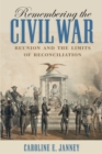 Remembering the Civil War : Reunion and the Limits of Reconciliation - Book
