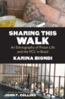 Sharing This Walk : An Ethnography of Prison Life and the PCC in Brazil - eBook