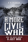 A More Civil War : How the Union Waged a Just War - eBook