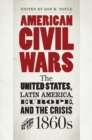 American Civil Wars : The United States, Latin America, Europe, and the Crisis of the 1860s - eBook