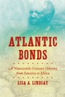 Atlantic Bonds : A Nineteenth-Century Odyssey from America to Africa - eBook