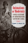 Intimations of Modernity : Civil Culture in Nineteenth-Century Cuba - eBook