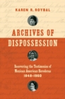 Archives of Dispossession : Recovering the Testimonios of Mexican American Herederas, 1848-1960 - Book