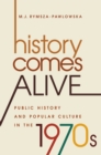 History Comes Alive : Public History and Popular Culture in the 1970s - eBook