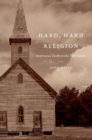 Hard, Hard Religion : Interracial Faith in the Poor South - Book