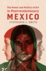 The Power and Politics of Art in Postrevolutionary Mexico - eBook