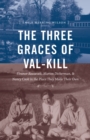 The Three Graces of Val-Kill : Eleanor Roosevelt, Marion Dickerman, and Nancy Cook in the Place They Made Their Own - Book