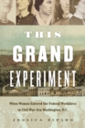 This Grand Experiment : When Women Entered the Federal Workforce in Civil War-Era Washington, D.C. - eBook