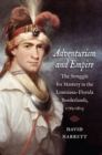 Adventurism and Empire : The Struggle for Mastery in the Louisiana-Florida Borderlands, 1762-1803 - Book
