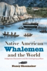 Native American Whalemen and the World : Indigenous Encounters and the Contingency of Race - Book