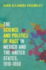 The Science and Politics of Race in Mexico and the United States, 1910-1950 - Book