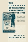 The Collapse of the German War Economy, 1944-1945 : Allied Air Power and the German National Railway - eBook
