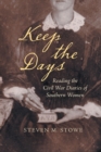 Keep the Days : Reading the Civil War Diaries of Southern Women - Book