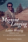 Migrant Longing : Letter Writing across the U.S.-Mexico Borderlands - eBook