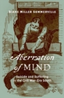 Aberration of Mind : Suicide and Suffering in the Civil War-Era South - Book