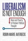 Liberalism Is Not Enough : Race and Poverty in Postwar Political Thought - eBook