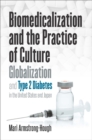 Biomedicalization and the Practice of Culture : Globalization and Type 2 Diabetes in the United States and Japan - eBook