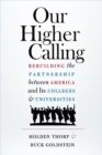 Our Higher Calling : Rebuilding the Partnership between America and Its Colleges and Universities - Book