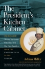 The President's Kitchen Cabinet : The Story of the African Americans Who Have Fed Our First Families, from the Washingtons to the Obamas - Book