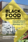 Black Food Geographies : Race, Self-Reliance, and Food Access in Washington, D.C. - eBook