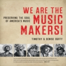 We Are the Music Makers! : Preserving the Soul of America's Music - eBook