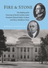 Fire and Stone : The Making of the University of North Carolina under Presidents Edward Kidder Graham and Harry Woodburn Chase - Book