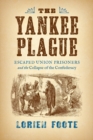 The Yankee Plague : Escaped Union Prisoners and the Collapse of the Confederacy - Book