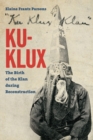 Ku-Klux : The Birth of the Klan during Reconstruction - Book