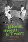 Blood, Sweat, and Tears : Jake Gaither, Florida A&M, and the History of Black College Football - Book