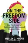On the Freedom Side : How Five Decades of Youth Activists Have Remixed American History - Book