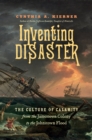Inventing Disaster : The Culture of Calamity from the Jamestown Colony to the Johnstown Flood - Book