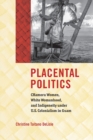Placental Politics : CHamoru Women, White Womanhood, and Indigeneity under U.S. Colonialism in Guam - Book