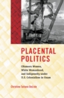 Placental Politics : CHamoru Women, White Womanhood, and Indigeneity under U.S. Colonialism in Guam - eBook