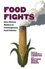 Food Fights : How History Matters to Contemporary Food Debates - Book